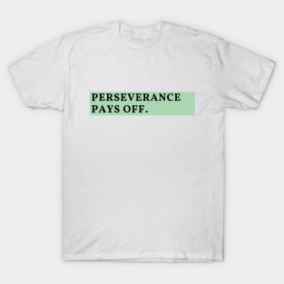 Perseverance pays off T-Shirt